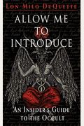 Allow Me To Introduce: An Insider's Guide To The Occult