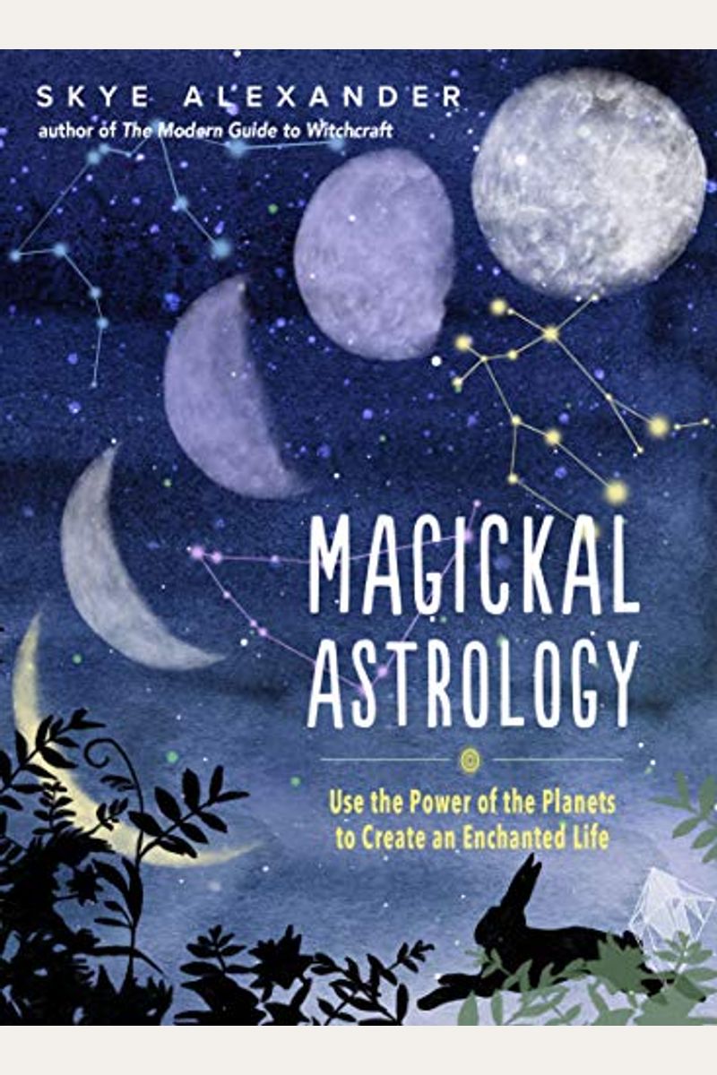 Magickal Astrology: Use The Power Of The Planets To Create An Enchanted Life