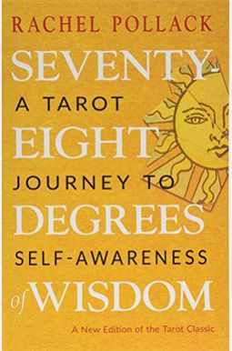 Seventy-Eight Degrees of Wisdom: A Tarot Journey to Self-Awareness (a New Edition of the Tarot Classic) Seventy-Eight Degrees of Wisdom: A Tarot Journey to Self-Awareness (a New Edition of the Tarot Classic)