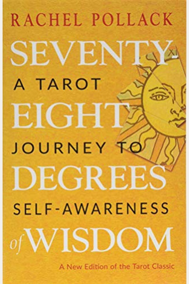 Seventy-Eight Degrees of Wisdom: A Tarot Journey to Self-Awareness (a New Edition of the Tarot Classic)