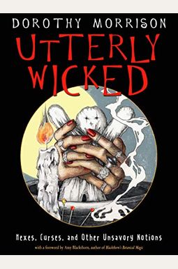 Utterly Wicked: Hexes, Curses, And Other Unsavory Notions