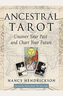Ancestral Tarot: Uncover Your Past And Chart Your Future Ancestral Tarot: Uncover Your Past And Chart Your Future