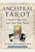 Ancestral Tarot: Uncover Your Past And Chart Your Future