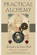 Practical Alchemy: A Guide To The Great Work