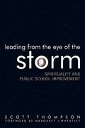 Leading from the Eye of the Storm: Spirituality and Public School Improvement