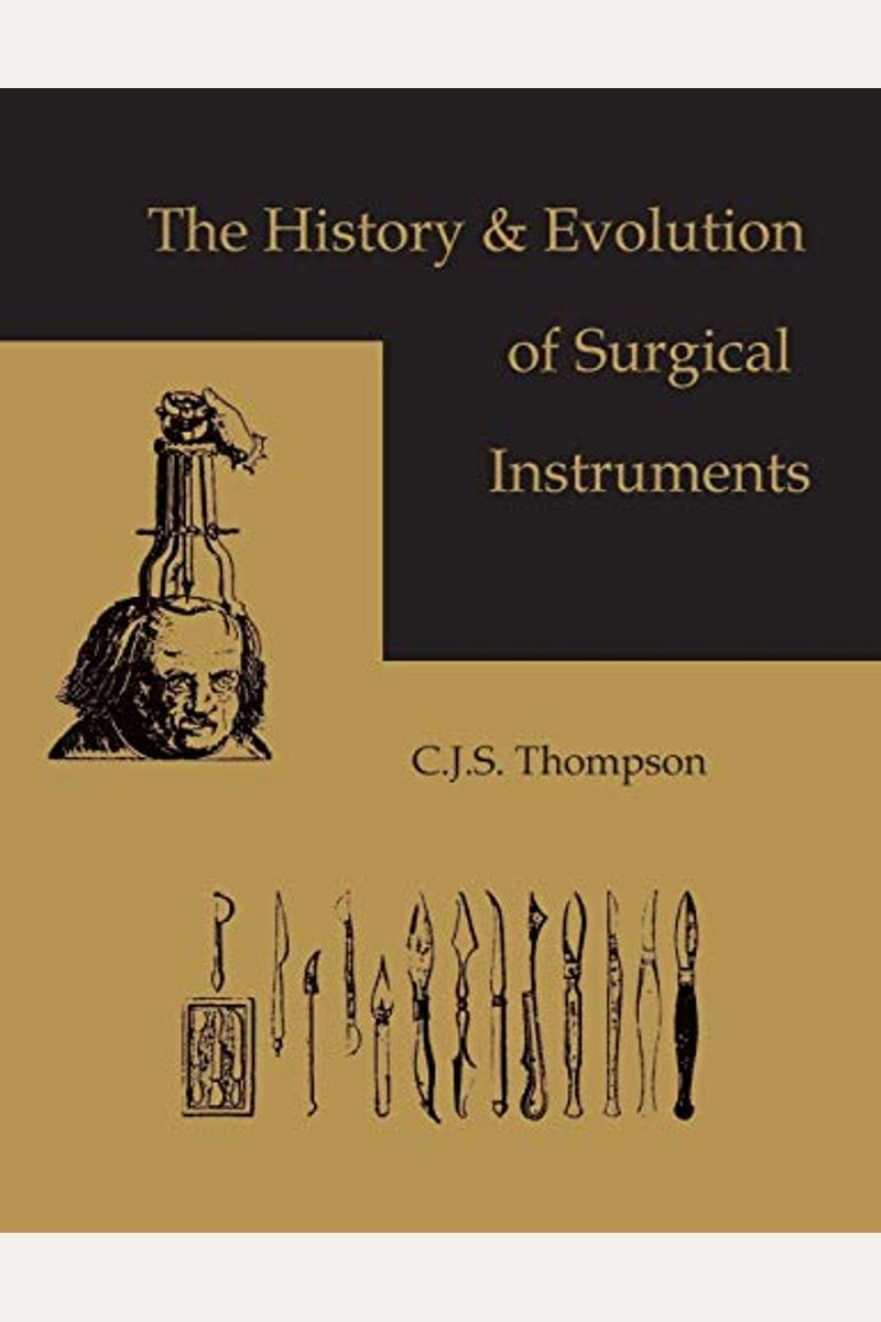 Buy The History and Evolution of Surgical Instruments Book By: C J Thompson