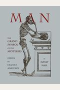 Man: The Grand Symbol Of The Mysteries Essays In Occult Anatomy Hardcover