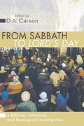 From Sabbath To Lord's Day: A Biblical, Historical, And Theological Investigation