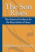 The Son Rises: The Historical Evidence For The Resurrection Of Jesus