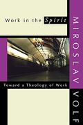 Work In The Spirit: Toward A Theology Of Work
