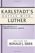 Karlstadt's Battle With Luther: Documents In A Liberal-Radical Debate