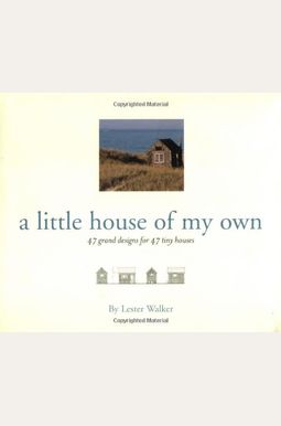 Little House Of My Own: 47 Grand Designs For 47 Tiny Houses Little House Of My Own: 47 Grand Designs For 47 Tiny Houses