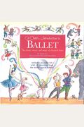A Child's Introduction To Ballet: The Stories, Music, And Magic Of Classical Dance