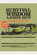 Survival Wisdom & Know-How: Everything You Need To Know To Subsist In The Wilderness