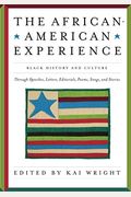 African American Experience: Black History And Culture Through Speeches, Letters, Editorials, Poems, Songs, And Stories
