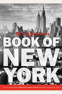 New York Times Book Of New York: Stories Of The People, The Streets, And The Life Of The City Past And Present New York Times Book Of New York: Stories Of The People, The Streets, And The Life Of The City Past And Present