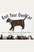 Knit Your Own Cat: Easy-To-Follow Patterns For 16 Frisky Felines