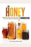 Honey Connoisseur: Selecting, Tasting, And Pairing Honey, With A Guide To More Than 30 Varietals