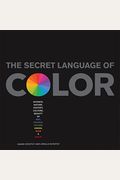 The Secret Language Of Color: Science, Nature, History, Culture, Beauty Of Red, Orange, Yellow, Green, Blue & Violet