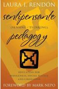 Sentipensante (Sensing/Thinking) Pedagogy: Educating For Wholeness, Social Justice And Liberation