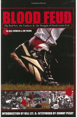 Blood Feud: The Red Sox, the Yankees, and the Struggle of Good versus Evil Blood Feud: The Red Sox, the Yankees, and the Struggle of Good versus Evil