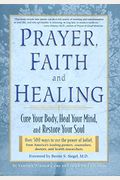 Prayer, Faith, And Healing: Cure Your Body, Heal Your Mind And Restore Your Soul
