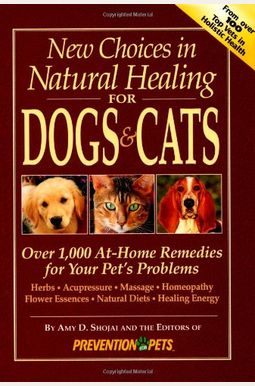 New Choices In Natural Healing For Dogs & Cats: Herbs, Acupressure, Massage, Homeopathy, Flower Essences, Natural Diets, Healing Energy New Choices In Natural Healing For Dogs & Cats: Herbs, Acupressure, Massage, Homeopathy, Flower Essences, Natural Diets, Healing Energy