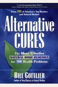 Alternative Cures: The Most Effective Natural Home Remedies For 160 Health Problems
