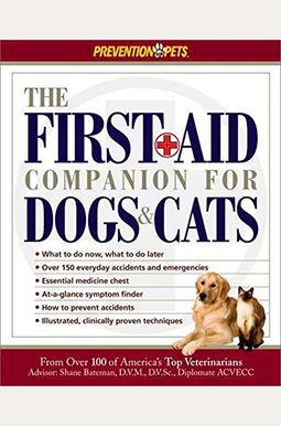 The First-Aid Companion For Dogs And Cats: What To Do Now, What To Do Later, Over 150 Everyday Accidents And Emergencies, Essential Medicine Chest, At-A-Glance Symptom Finder, How To Prevent The First-Aid Companion For Dogs And Cats: What To Do Now, What To Do Later, Over 150 Everyday Accidents And Emergencies, Essential Medicine Chest, At-A-Glance Symptom Finder, How To Prevent