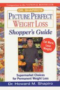 Dr. Shapiro's Picture Perfect Weight Loss Shopper's Guide: Supermarket Choices For Permanent Weight Loss