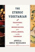The Ethnic Vegetarian: Traditional And Modern Recipes From Africa, America, And The Caribbean