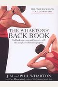 The Wharton's Back Book: End Back Pain--Now And Forever--With This Simple, Revolutionary Program