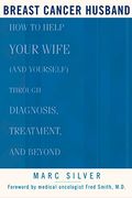 Breast Cancer Husband: How To Help Your Wife (And Yourself) During Diagnosis, Treatment And Beyond