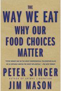 The Way We Eat: Why Our Food Choices Matter