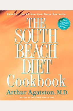 The South Beach Diet Cookbook: More Than 200 Delicious Recipies That Fit The Nation's Top Diet The South Beach Diet Cookbook: More Than 200 Delicious Recipies That Fit The Nation's Top Diet