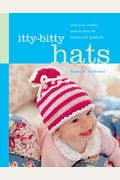 Itty-Bitty Hats: Cute and Cuddly Caps to Knit for Babies and Toddlers
