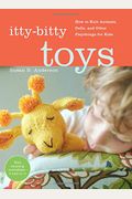 Itty-Bitty Toys: How To Knit Animals, Dolls, And Other Playthings For Kids