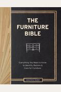 The Furniture Bible: Everything You Need To Know To Identify, Restore & Care For Furniture