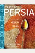 Taste Of Persia: A Cook's Travels Through Armenia, Azerbaijan, Georgia, Iran, And Kurdistan