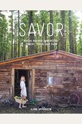 Savor: Rustic Recipes Inspired By Forest, Field, And Farm