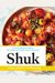 Shuk: From Market To Table, The Heart Of Israeli Home Cooking