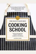 The Haven's Kitchen Cooking School: Recipes And Inspiration To Build A Lifetime Of Confidence In The Kitchen
