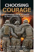 Choosing Courage: Inspiring Stories Of What It Means To Be A Hero