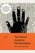 The Noma Guide To Fermentation: Including Koji, Kombuchas, Shoyus, Misos, Vinegars, Garums, Lacto-Ferments, And Black Fruits And Vegetables