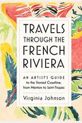 Travels Through The French Riviera: An Artist's Guide To The Storied Coastline, From Menton To Saint-Tropez