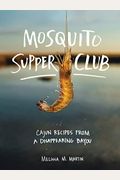 Mosquito Supper Club: Cajun Recipes From A Disappearing Bayou