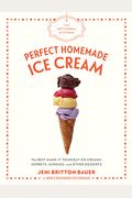 The Artisanal Kitchen: Perfect Homemade Ice Cream: The Best Make-It-Yourself Ice Creams, Sorbets, Sundaes, And Other Desserts