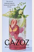 Gazoz: The Art Of Making Magical, Seasonal Sparkling Drinks