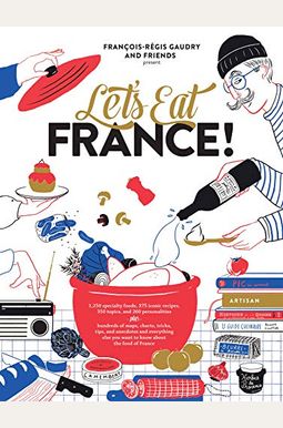 Let's Eat France!: 1,250 Specialty Foods, 375 Iconic Recipes, 350 Topics, 260 Personalities, Plus Hundreds of Maps, Charts, Tricks, Tips, Let's Eat France!: 1,250 Specialty Foods, 375 Iconic Recipes, 350 Topics, 260 Personalities, Plus Hundreds of Maps, Charts, Tricks, Tips,
