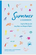 Summer: A Cookbook: Inspired Recipes For Lazy Days And Magical Nights